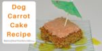 Healthy Dog Treat Recipes | Dog Carrot Cake Recipe ~ Raising Your Pets Naturally with Tonya Wilhelm