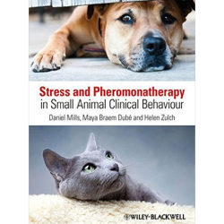 Stress and Pheromonatherapy in Small Animal Clinical Behaviour by Daniel S. Mills, Maya Braem Dube and Helen Zulch